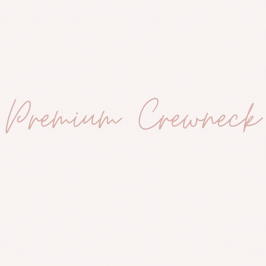 Premium Crewneck: Custom Order