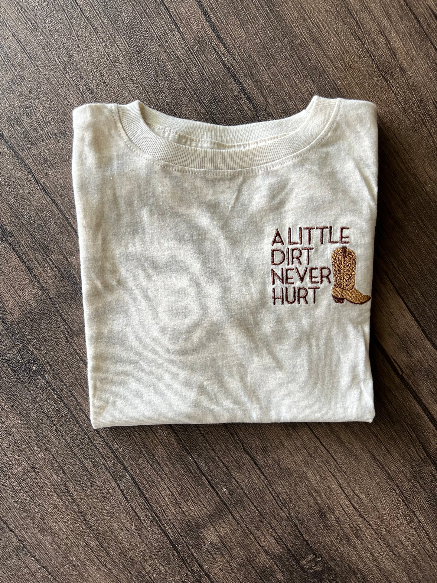 A Little Dirt Never Hurt Embroidered Toddler T-Shirt