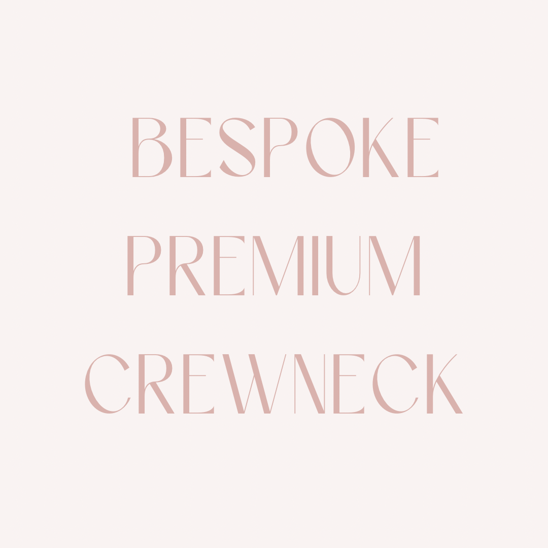 Premium Crewneck: Bespoke Order