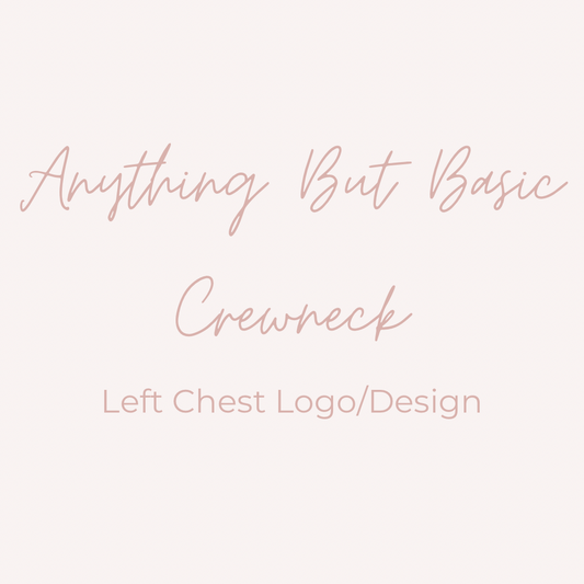 Anything But Basic Crewneck: Left Chest Logo/Design